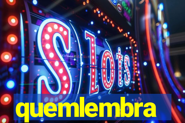 quemlembra