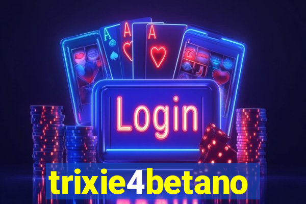 trixie4betano