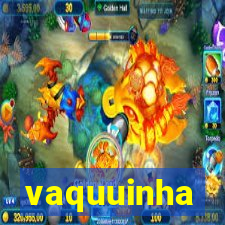 vaquuinha