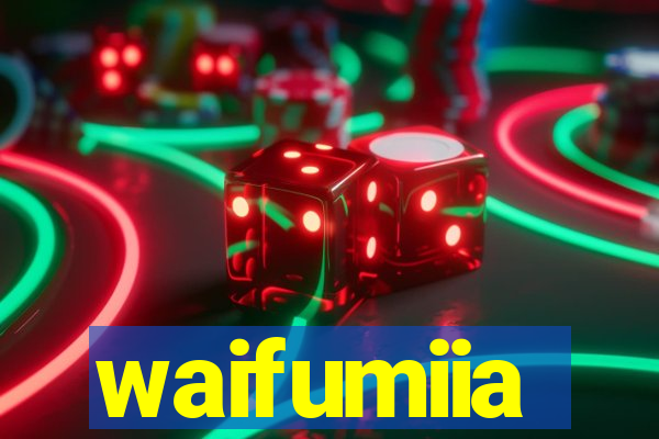 waifumiia