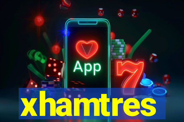 xhamtres