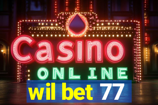 wil bet 77