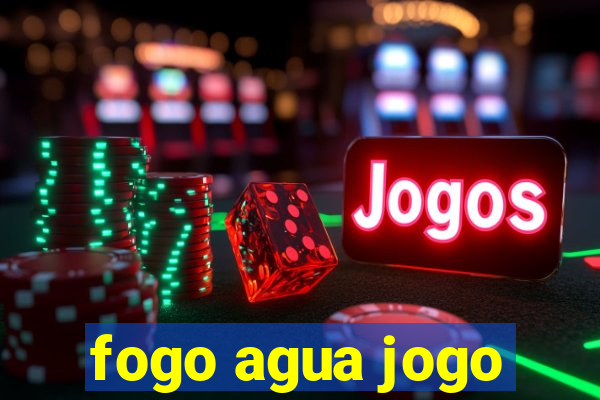 fogo agua jogo