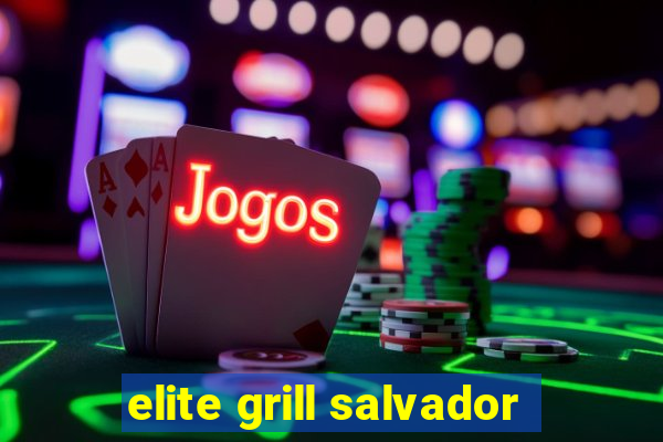 elite grill salvador