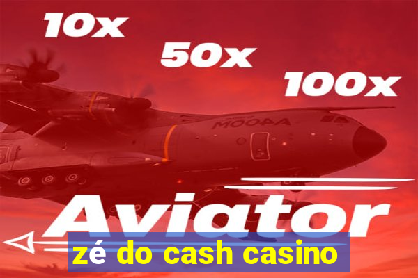 zé do cash casino