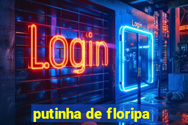 putinha de floripa