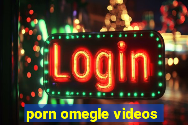 porn omegle videos