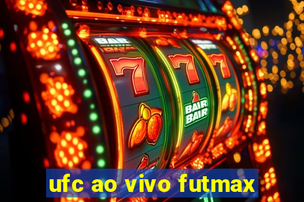 ufc ao vivo futmax