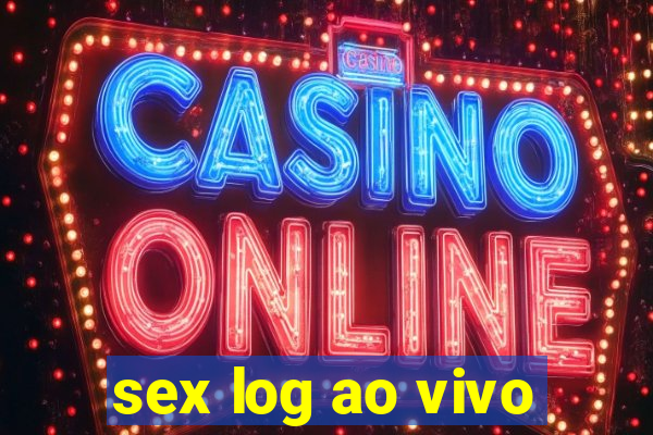 sex log ao vivo