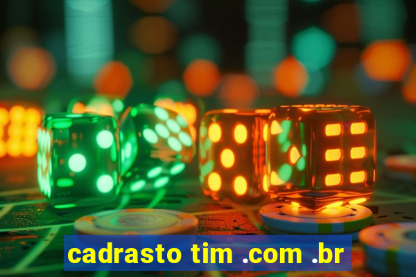 cadrasto tim .com .br