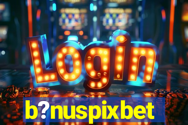 b?nuspixbet