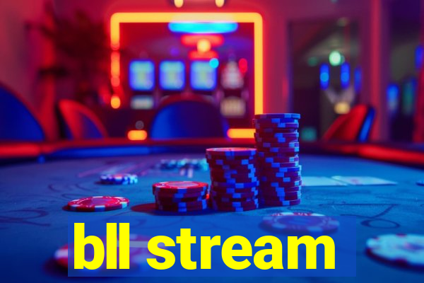 bll stream