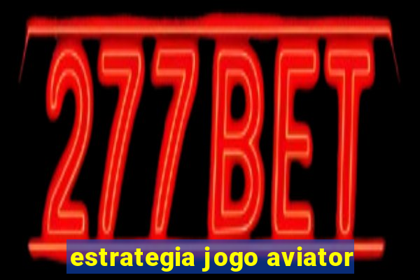 estrategia jogo aviator