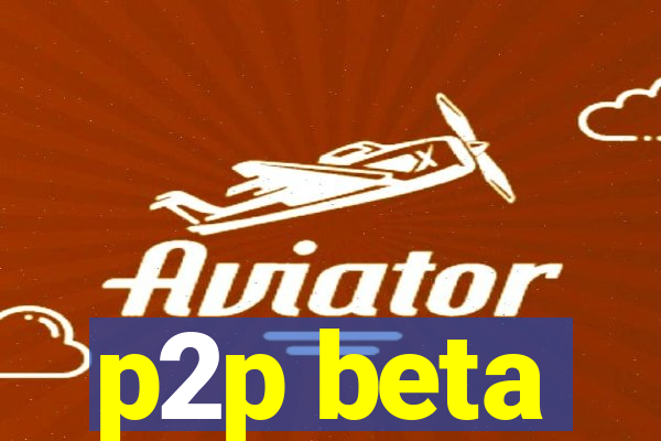 p2p beta