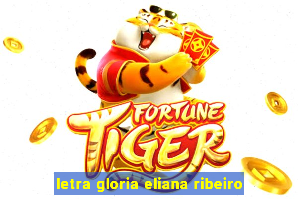 letra gloria eliana ribeiro