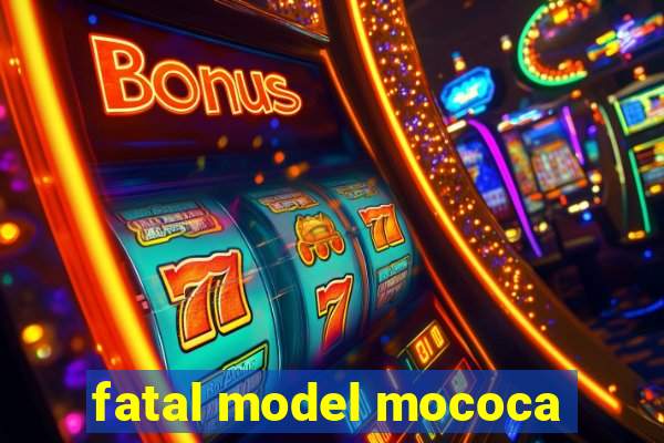 fatal model mococa