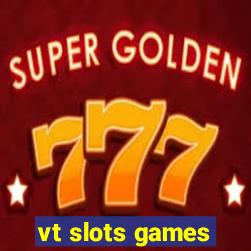 vt slots games