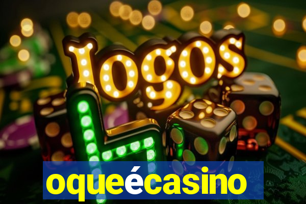 oqueécasino