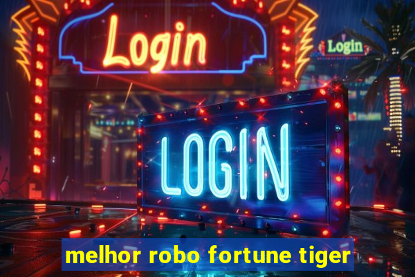 melhor robo fortune tiger