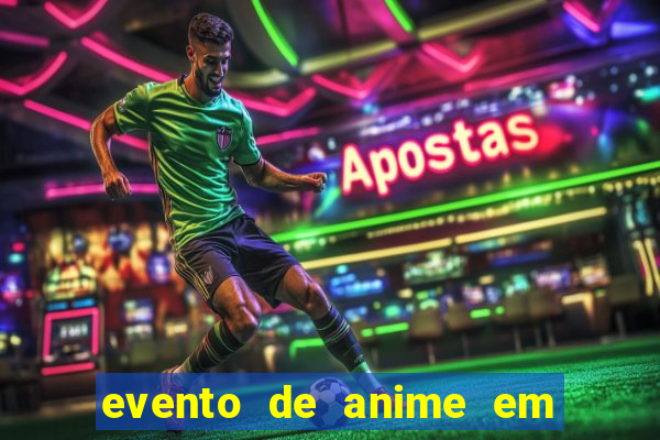 evento de anime em sp hoje