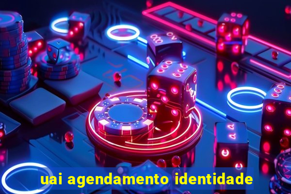 uai agendamento identidade