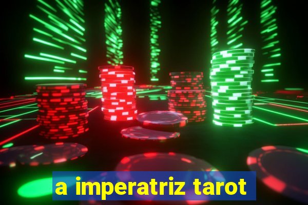 a imperatriz tarot