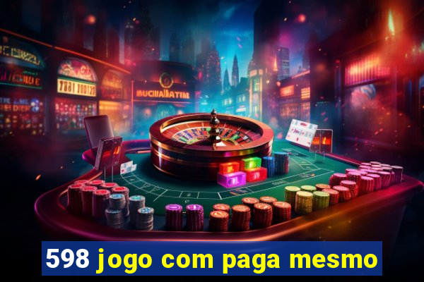 598 jogo com paga mesmo