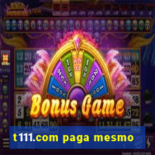 t111.com paga mesmo