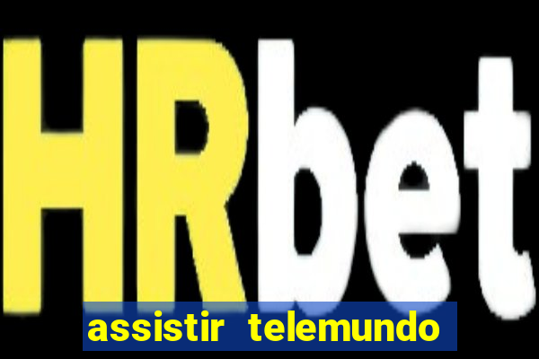 assistir telemundo no brasil