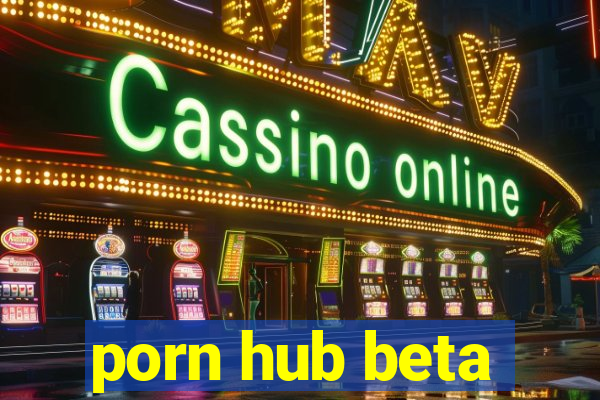 porn hub beta