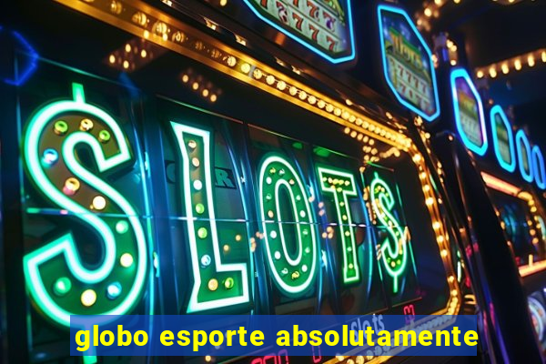 globo esporte absolutamente