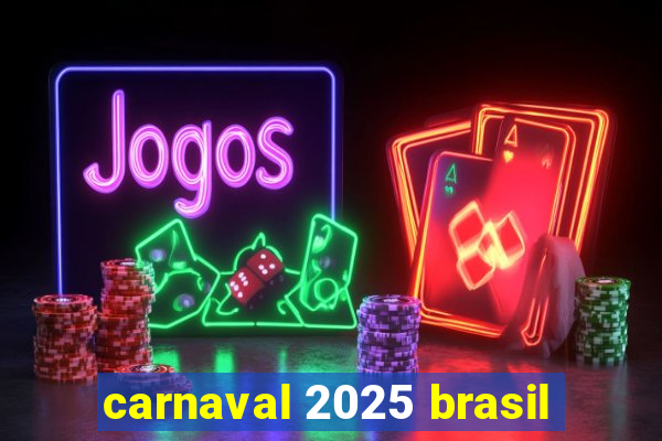 carnaval 2025 brasil