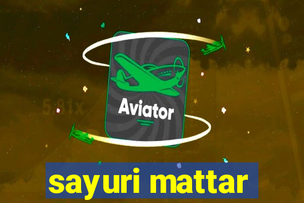 sayuri mattar