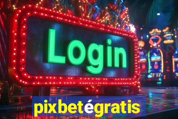 pixbetégratis