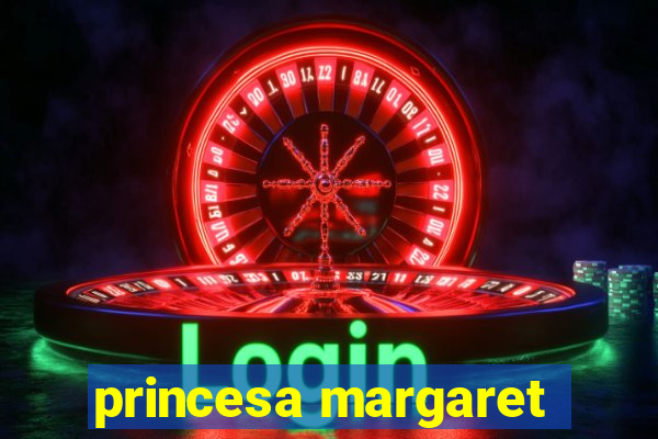 princesa margaret