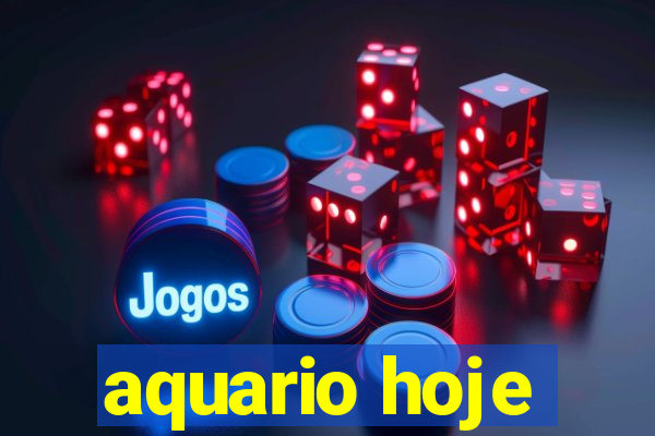 aquario hoje