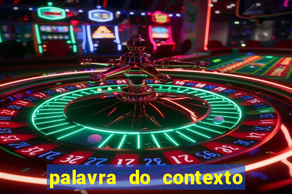 palavra do contexto de hoje 488