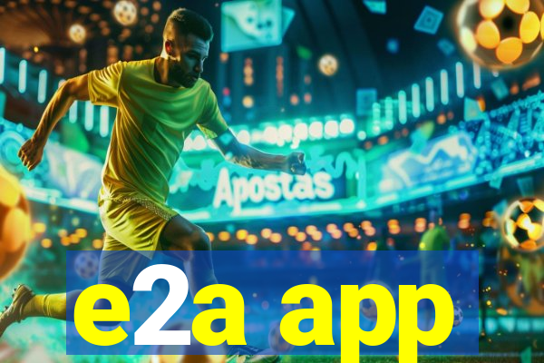 e2a app