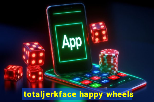 totaljerkface happy wheels