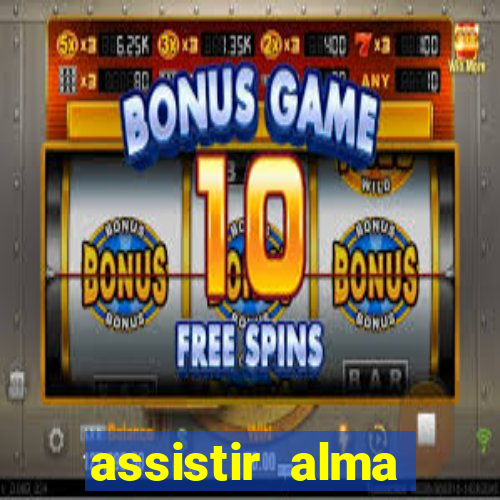 assistir alma gêmea online grátis