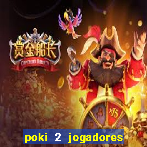 poki 2 jogadores fogo e água