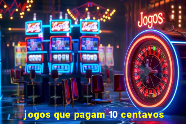 jogos que pagam 10 centavos