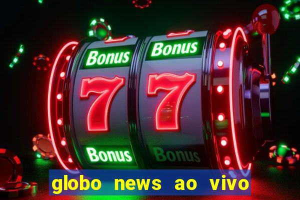 globo news ao vivo mega canais