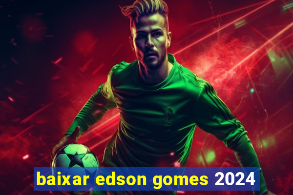 baixar edson gomes 2024