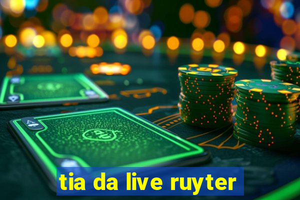 tia da live ruyter