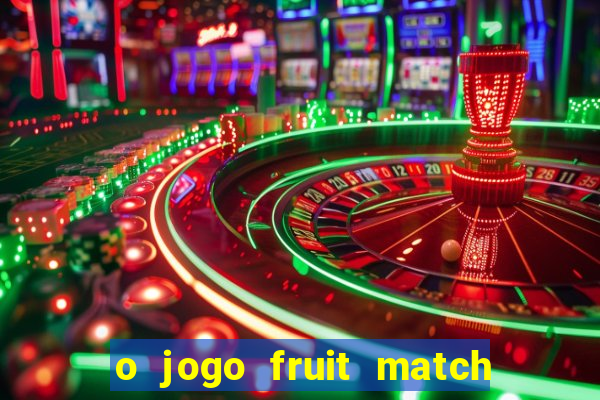 o jogo fruit match paga mesmo