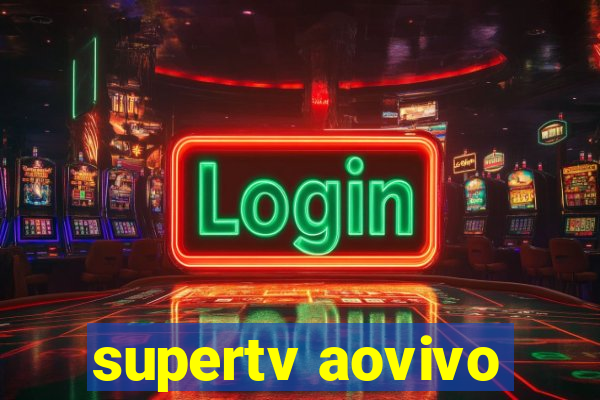 supertv aovivo