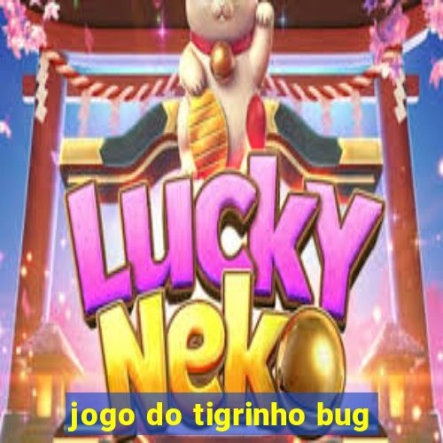 jogo do tigrinho bug