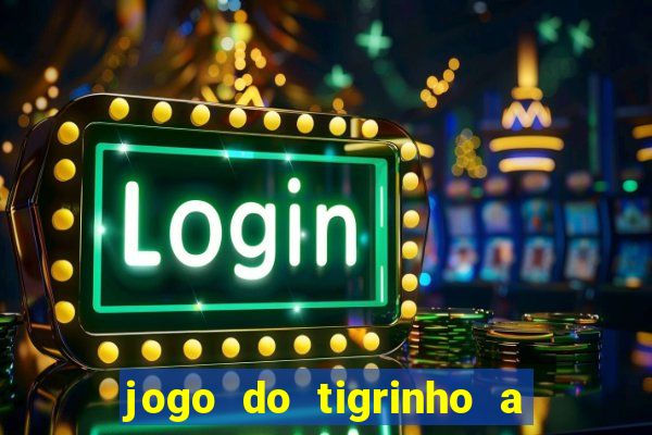 jogo do tigrinho a partir de r$ 1