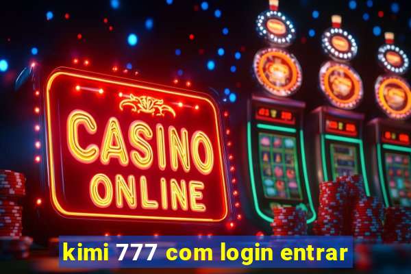 kimi 777 com login entrar